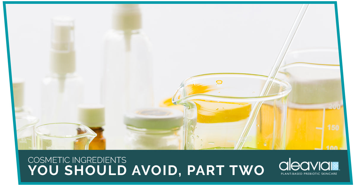 Cosmetic Ingredients You Should Avoid, Part Two