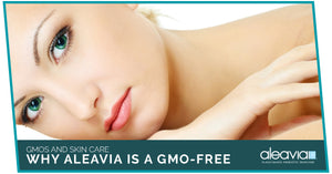 GMOs And Skin Care - Why Aleavia Is A GMO-Free Skin Care Brand