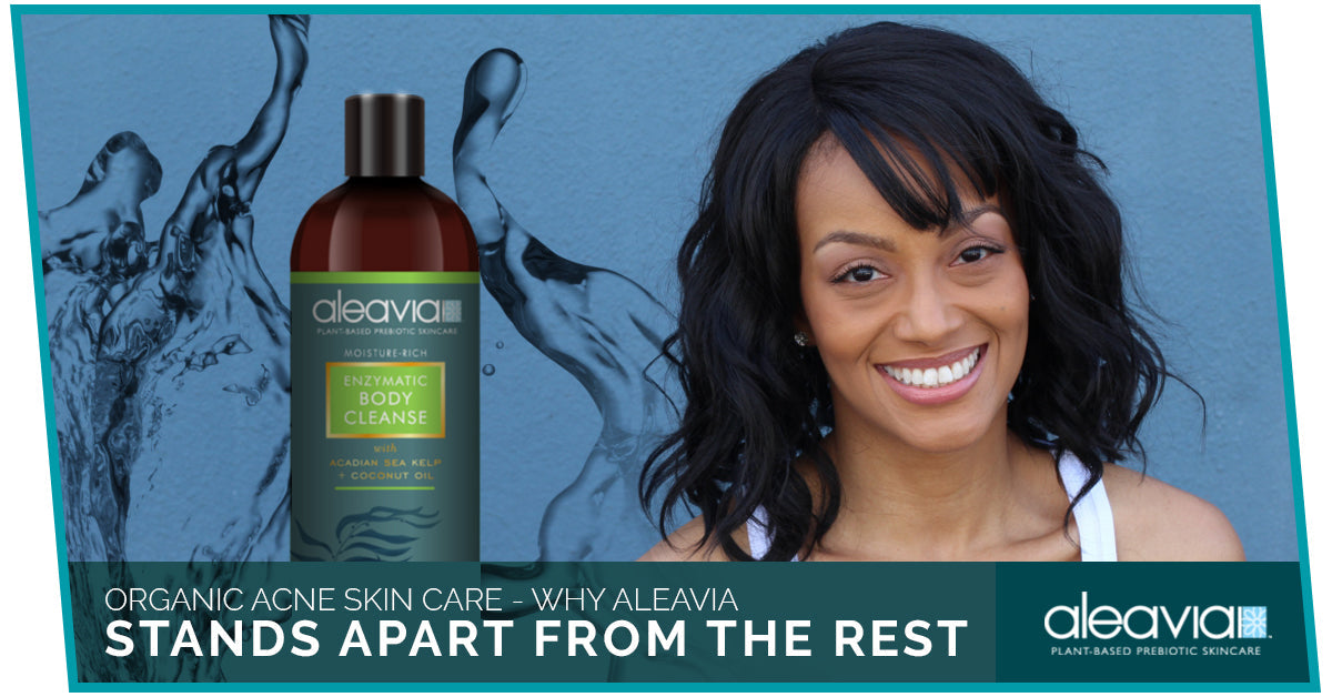 Organic Acne Skin Care - Why Aleavia Stands Apart From The Rest