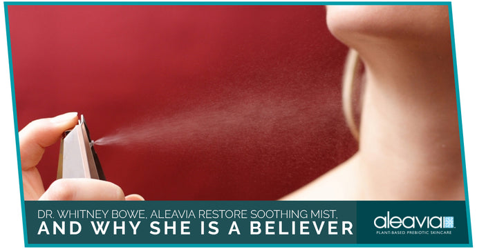 Dr. Whitney Bowe, Aleavia Restore Soothing Mist, And Why She Is A Believer